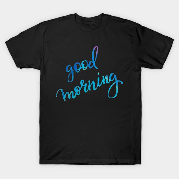 Good morning T-Shirt by richercollections